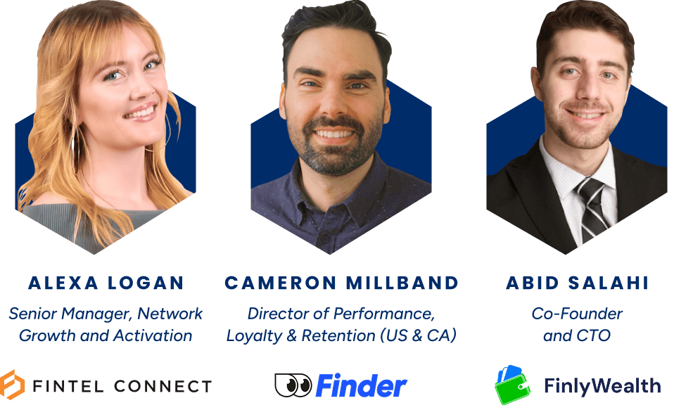 Webinar speakers: Alexa Logan (Fintel Connect), Cameron Millband (Finder), and Abid Salahi (FinlyWealth) on affiliate marketing. Webinar speakers: Alexa Logan (Fintel Connect), Cameron Millband (Finder), and Abid Salahi (FinlyWealth) on affiliate marketing.